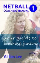 Netskills Netball Coaching Manuals 1 - Netball Coaching Manual 1 - Your Guide to Coaching Juniors