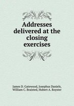 Addresses Delivered at the Closing Exercises