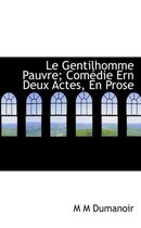 Le Gentilhomme Pauvre; Com Die Ern Deux Actes, En Prose