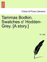 Tammas Bodkin. Swatches O' Hodden-Grey. [A Story.]