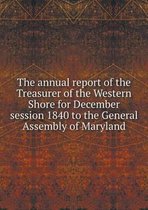 The annual report of the Treasurer of the Western Shore for December session 1840 to the General Assembly of Maryland