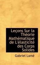 Le Ons Sur La Th Orie Math Matique de L' Lasticit Des Corps Solides