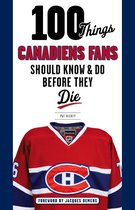 100 Things...Fans Should Know - 100 Things Canadiens Fans Should Know & Do Before They Die