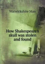 How Shakespeare's skull was stolen and found