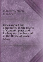 Cases argued and determined in the courts of Common pleas and Exchequer chamber and in the House of lords Volume 1