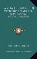 La Vita E Il Regno Di Vittorio Emanuele II Di Savoia