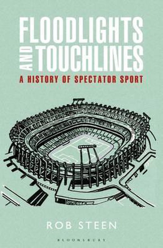 Floodlights And Touchlines: A History Of Spectator Sport - cover