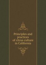 Principles and practices of citrus culture in California