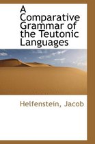 A Comparative Grammar of the Teutonic Languages