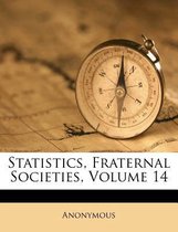 Statistics, Fraternal Societies, Volume 14