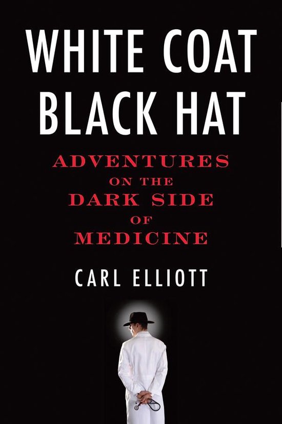White Coat, Black Hat (ebook), Carl Elliott 9780807061435 Boeken bol