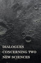 Dialogues Concerninc Two New Sciences