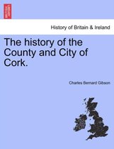 The History of the County and City of Cork.