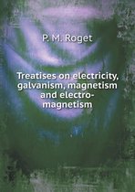 Treatises on electricity, galvanism, magnetism and electro-magnetism