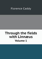 Through the fields with Linnaeus Volume 1