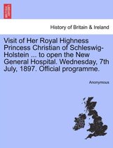 Visit of Her Royal Highness Princess Christian of Schleswig-Holstein ... to Open the New General Hospital. Wednesday, 7th July, 1897. Official Programme.