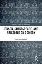 Routledge Studies in Shakespeare - Jonson, Shakespeare, and Aristotle on Comedy