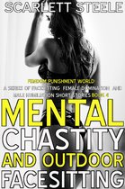 Femdom Punishment World - A Series Of Facesitting Female Domination and Male Humiliation Short Stories - Mental Chastity And Outdoor Facesitting