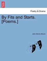 By Fits and Starts. [Poems.]