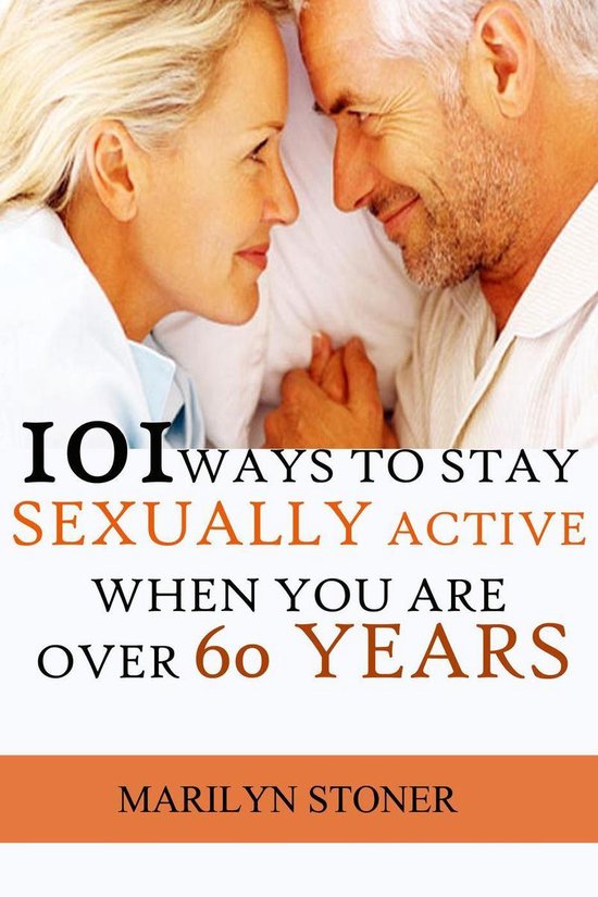 101 Ways To Stay Sexually Active After 60 Years Ebook Marilyn Stoner 0431