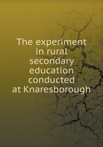 The experiment in rural secondary education conducted at Knaresborough