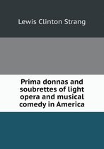 Prima donnas and soubrettes of light opera and musical comedy in America