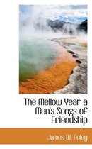 The Mellow Year a Man's Songs of Friendship