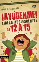Ayudenme! Lidero Adolescentes de 12 a 15 / Help! I'm a Junior High Youth Worker!