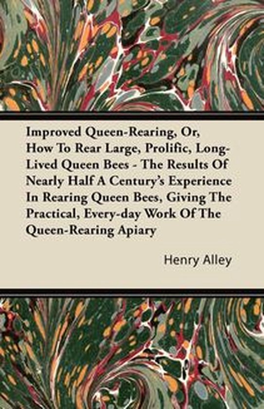Improved Queen-Rearing, Or, How To Rear Large, Prolific, Lon ... - cover