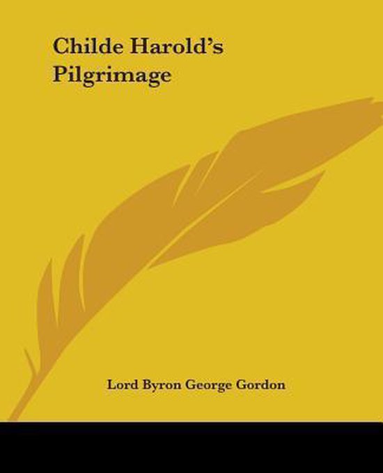 Byron Childe Harold's Pilgrimage Childe Harold's Pilgrimage, Baron Byron, George Gordon Byron