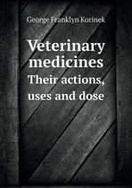 Veterinary medicines Their actions, uses and dose