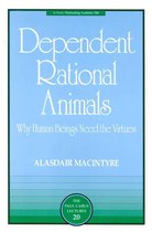 The Paul Carus Lectures - Dependent Rational Animals