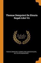 Thomae Dempsteri de Etruria Regali Libri VII