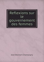 Reflexions Sur Le Gouvernement Des Femmes