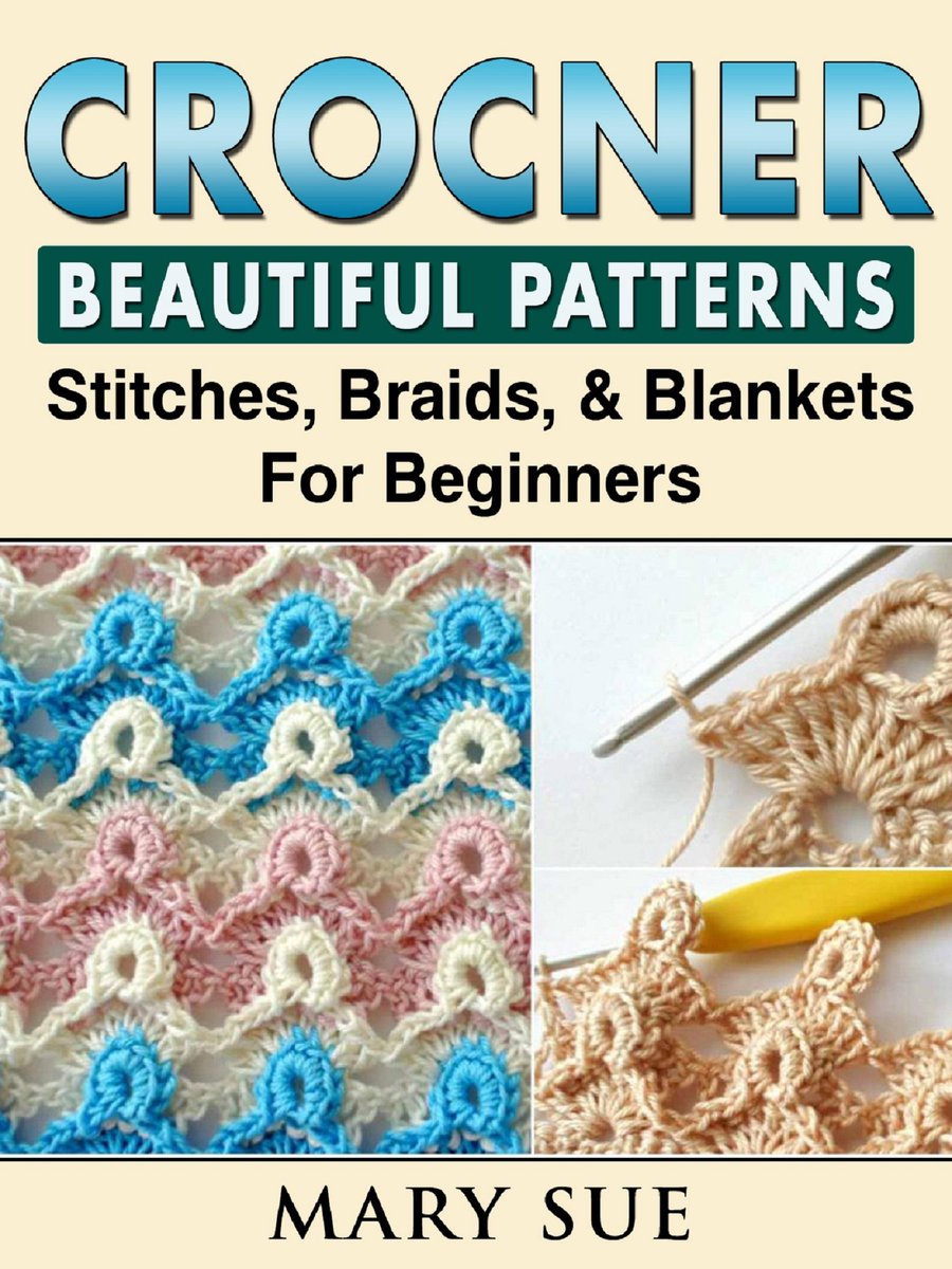Crochet Beautiful Patterns, Stitches, Braids, & Blankets For Beginners ...