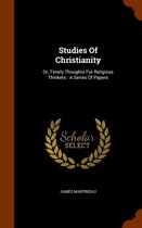 Studies of Christianity: Or, Timely Thoughts for Religious Thinkers