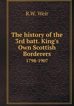 The history of the 3rd batt. King's Own Scottish Borderers 1798-1907