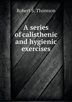A series of calisthenic and hygienic exercises