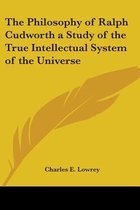 The Philosophy Of Ralph Cudworth A Study Of The True Intellectual System Of The Universe