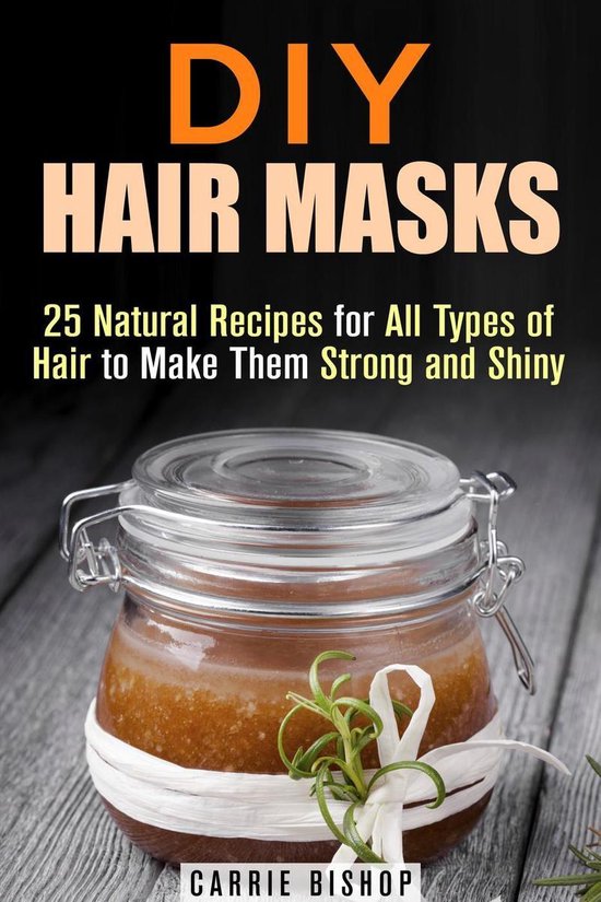 DIY Hair Care DIY Hair Masks 25 Natural Recipes for All Types of