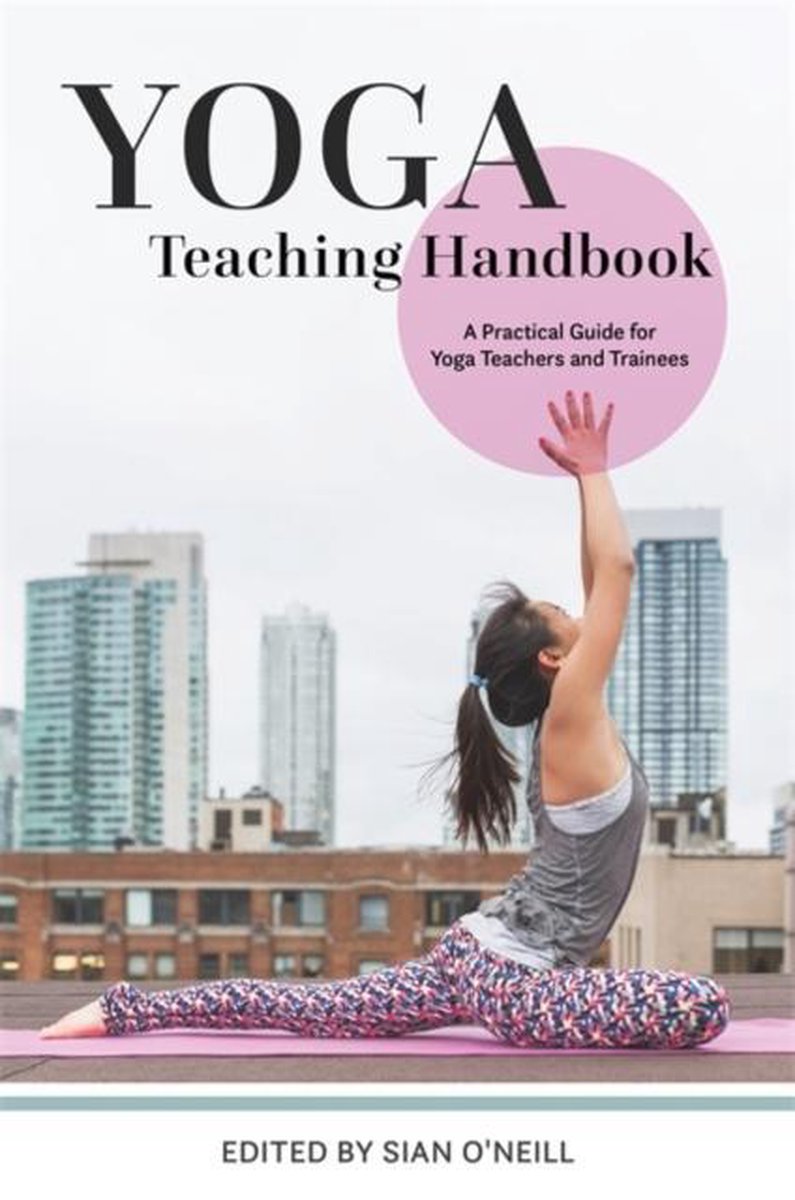 Yoga Teaching Handbook: A Practical Guide for Yoga Teachers and Trainees,  Oa Neill