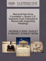 Memorial Nat Home Foundation V. Brown U.S. Supreme Court Transcript of Record with Supporting Pleadings