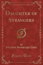 Daughter of Strangers (Classic Reprint)