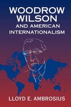 Cambridge Studies in US Foreign Relations - Woodrow Wilson and American Internationalism