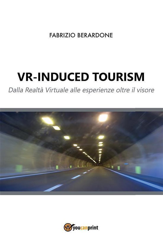 VR-induced tourism. Dalla Realtà Virtuale alle esperienze o ... - cover