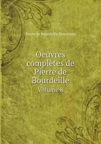 Oeuvres completes de Pierre de Bourdeille Volume 8