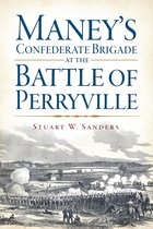 Civil War Series - Maney's Confederate Brigade at the Battle of Perryville