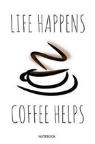 Life Happens Coffee Helps Notebook
