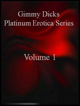 Gimmy Dicks Platinum Erotica Series: Volume 1