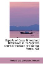 Reports of Cases Argued and Determined in the Supreme Court of the State of Montana, Volume XXIII